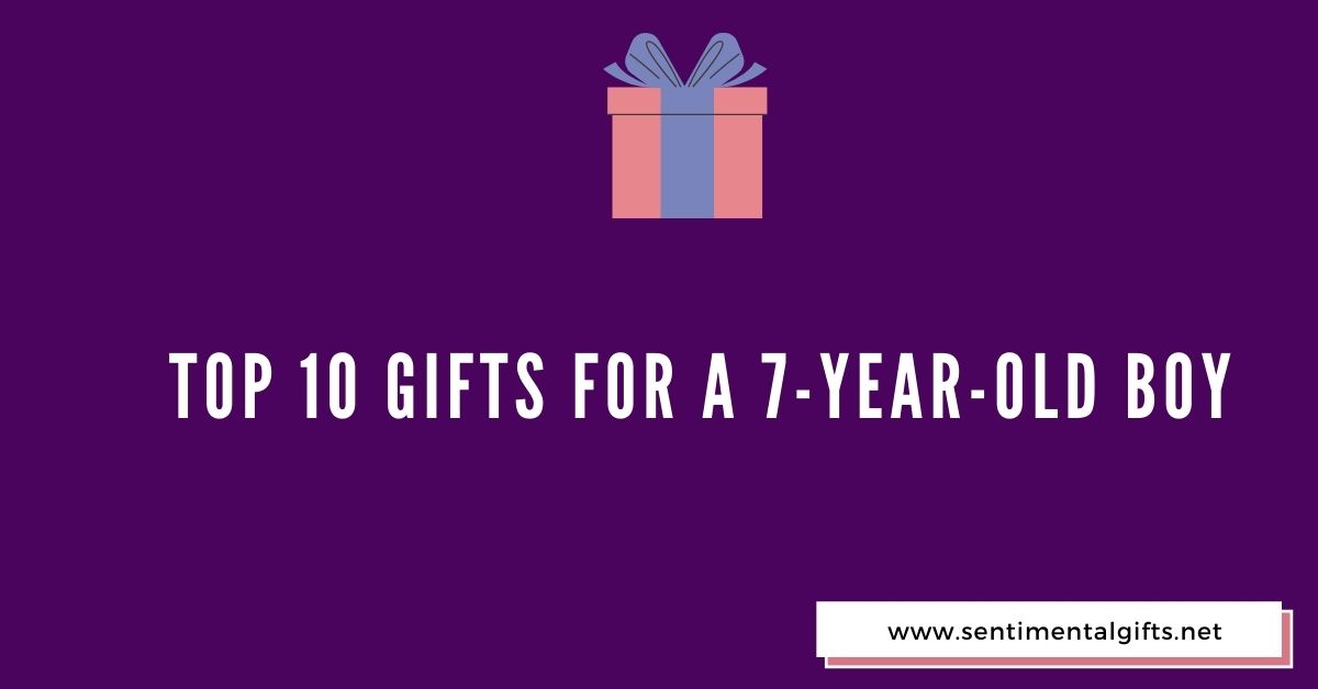 Top 10 Gifts for a 7-Year-Old Boy